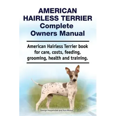 American Hairless Terrier Complete Owners Manual. American Hairless Terrier book for care, costs, feeding, grooming, health and training.