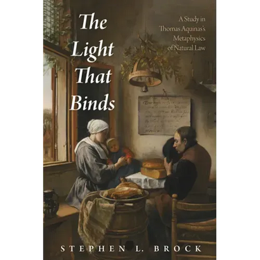 The Light That Binds: A Study in Thomas Aquinas's Metaphysics of Natural Law