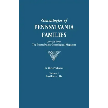 Genealogies of Pennsylvania Families. a Consolidation of Articles from the Pennsylvania Genealogical Magazine. in Three Volumes. Volume I: Families AR