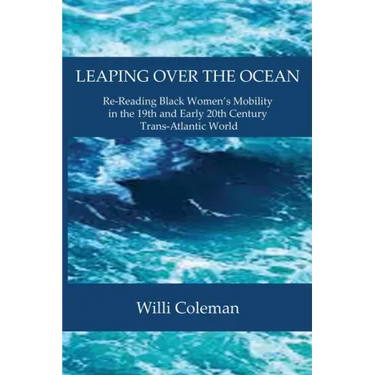 Leaping Over the Ocean: Re-Reading Black Women's Mobility in the 19th and Early 20th Century Trans-Atlantic World