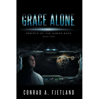 Grace Alone: Rebirth of the Human Race: Book Four