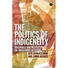 The Politics of Indigeneity: Dialogues and Reflections on Indigenous Activism