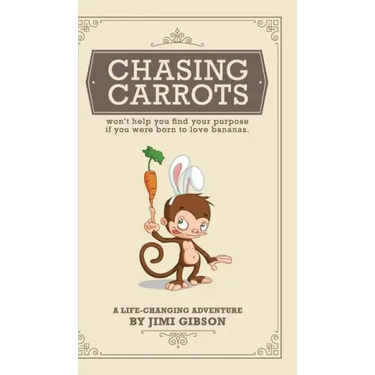 Chasing Carrots: won't help you find your purpose if you were born to love bananas