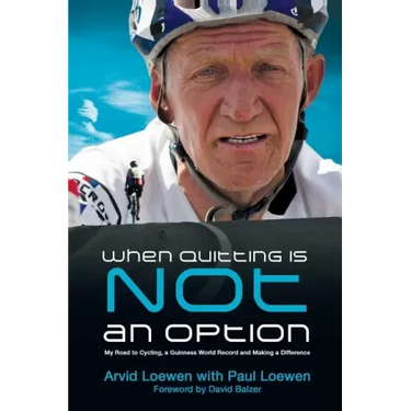 When Quitting Is Not an Option: My Road to Cycling, a Guinness World Record, and Making a Difference