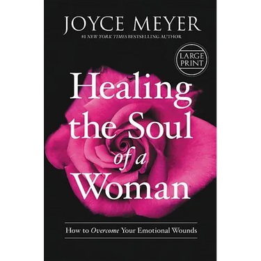 Healing the Soul of a Woman: How to Overcome Your Emotional Wounds
