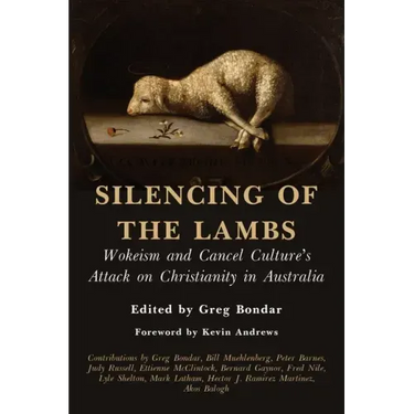 Silencing of the Lambs: Wokeism and Cancel Culture's Attack on Christianity in Australia