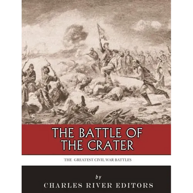 The Greatest Civil War Battles: The Battle of the Crater