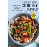 Stir Fry Recipes: Easy Stir Fry Recipes for Very Easy Stir Fry Cooking (An Easy Stir Fry Cookbook Everyone Loves!)