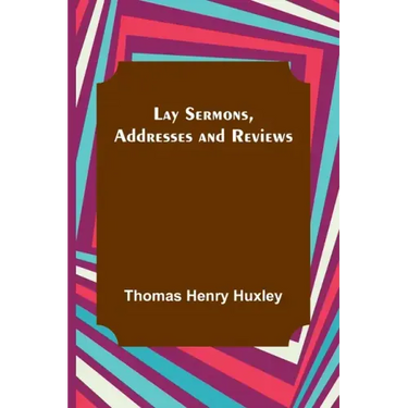 Lay Sermons, Addresses and Reviews