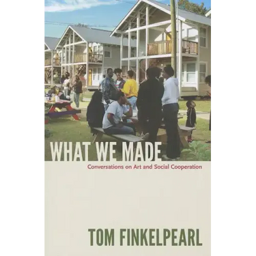 What We Made: Conversations on Art and Social Cooperation