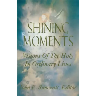 Shining Moments: Visions of the Holy in Ordinary Lives