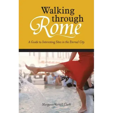 Walking through Rome: A Guide to Interesting Sites in the Eternal City