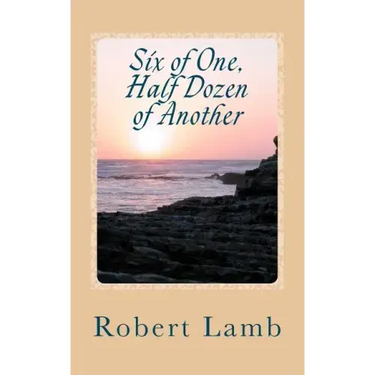 Six of One, Half Dozen of Another: (Stories & Poems)
