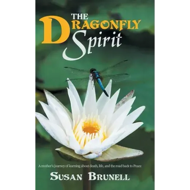 The Dragonfly Spirit: A Mother'S Journey of Learning About Death, Life, and the Road Back to Peace