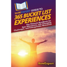 HowExpert Guide to 365 Bucket List Experiences: The Ultimate Handbook for Epic Adventures, Life-Changing Challenges, and Unforgettable Memories