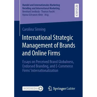 International Strategic Management of Brands and Online Firms: Essays on Perceived Brand Globalness, Endorsed Branding, and E-Commerce Firms' Internat