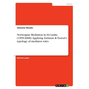 Norwegian Mediation in Sri Lanka (1999-2008). Applying Zartman & Touval's typology of mediator roles
