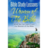 Bible Study Lessons Women of The Bible: What we Can Learn from the Women of The Bible