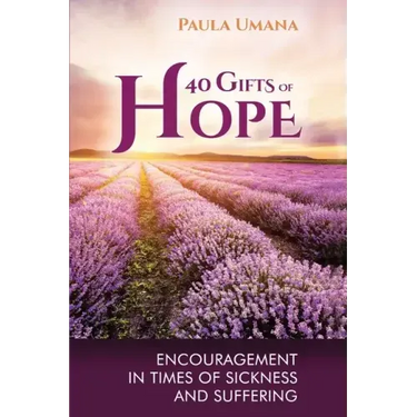 40 Gifts of Hope: Encouragement in times of sickness and suffering