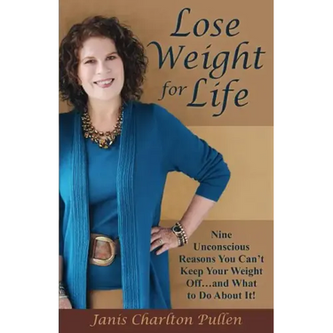 Lose Weight for Life: Nine Unconscious Reasons You Can't Keep Your Weight Off ... and What to Do About It!