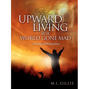 Upward Living in a World Gone Mad