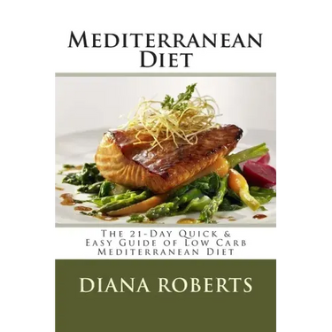 Mediterranean Diet: The 21-Day Quick & Easy Guide of Low Carb Mediterranean Diet