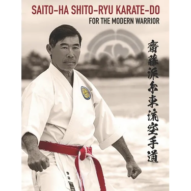 Saito-Ha Shito-Ryu Karate-Do For the Modern Warrior