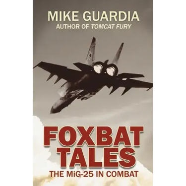 Foxbat Tales: The MiG-25 in Combat
