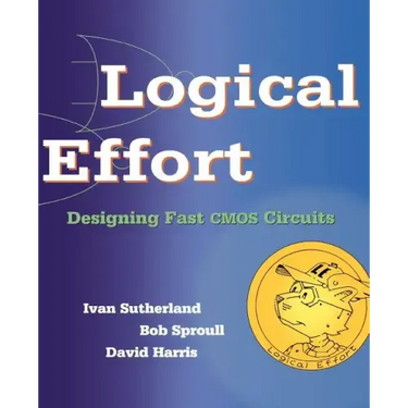 Logical Effort: Designing Fast CMOS Circuits
