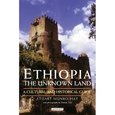 Ethiopia, the Unknown Land: A Cultural and Historical Guide