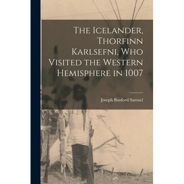 The Icelander, Thorfinn Karlsefni, who Visited the Western Hemisphere in 1007