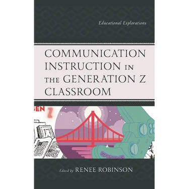 Communication Instruction in the Generation Z Classroom: Educational Explorations