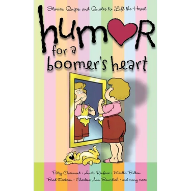 Humor for a Boomer's Heart: Stories, Quips, and Quotes to Lift the Heart