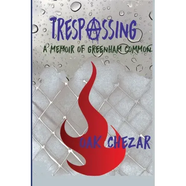 Trespassing: A Memoir of Greenham Common