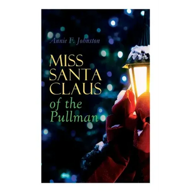 Miss Santa Claus of the Pullman: Children's Christmas Tale