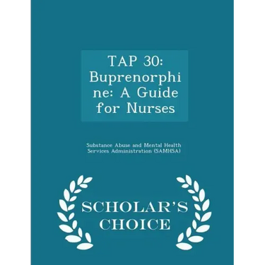 Tap 30: Buprenorphine: A Guide for Nurses - Scholar's Choice Edition