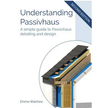 Understanding Passivhaus: A Simple Guide to Passivhaus Detailing and Design