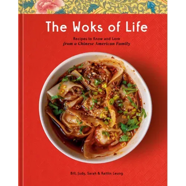 The Woks of Life: Recipes to Know and Love from a Chinese American Family: A Cookbook