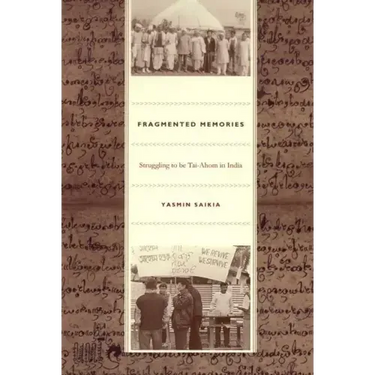Fragmented Memories: Struggling to be Tai-Ahom in India