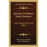 Speeches Of William Ewart Gladstone: With A Sketch Of His Life (1885)