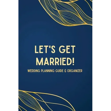 Let's Get Married! A Wedding Planning Guide & Organizer