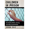Children in Prison: Six Profiles Before, During and After Incarceration