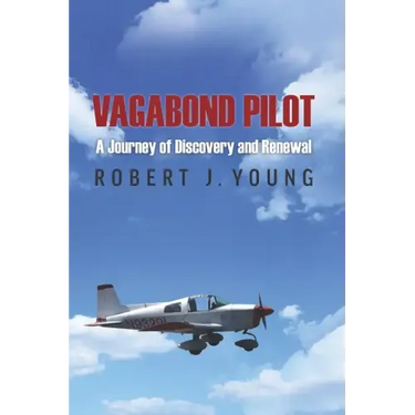 Vagabond Pilot: A Voyage of Discovery and Renewal