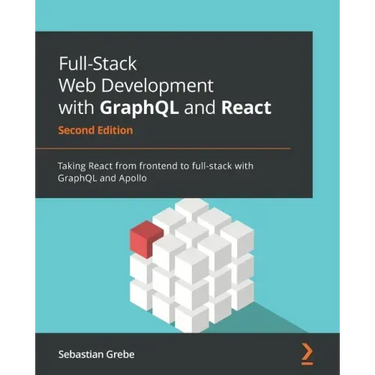 Full-Stack Web Development with GraphQL and React - Second Edition: Taking React from frontend to full-stack with GraphQL and Apollo
