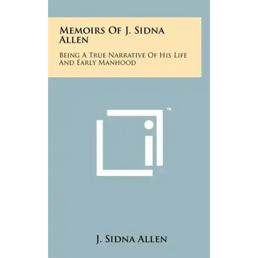 Memoirs Of J. Sidna Allen: Being A True Narrative Of His Life And Early Manhood