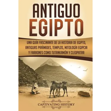 Antiguo Egipto: Una guía fascinante de la historia de Egipto, antiguas pirámides, templos, mitología egipcia y faraones como Tutankamó