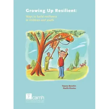 Growing Up Resilient: Ways to Build Resilience in Children and Youth