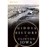 Hidden History of Clinton, Iowa