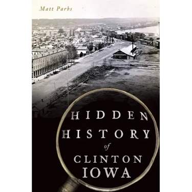 Hidden History of Clinton, Iowa