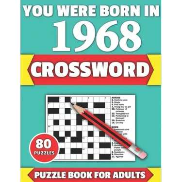 You Were Born In 1968: Crossword: Brain Teaser Large Print 80 Crossword Puzzles With Solutions For Holiday And Travel Time Entertainment Of A